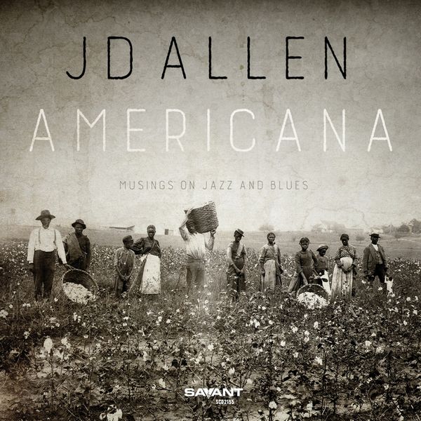 JD Allen - Americana: Musings on Jazz and Blues JD Allen - Americana: Musings on Jazz and Blues