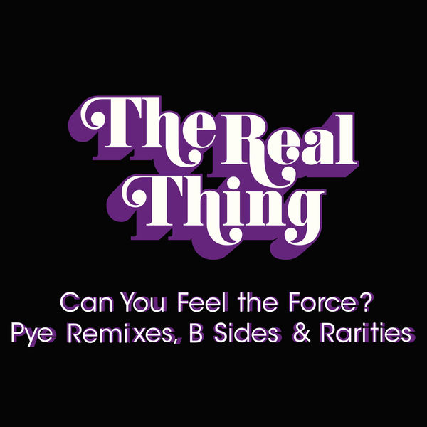 The Real Thing|Can You Feel the Force?: Pye Remixes, B Sides & Rarities The Real Thing|Can You Feel the Force?: Pye Remixes, B Sides & Rarities