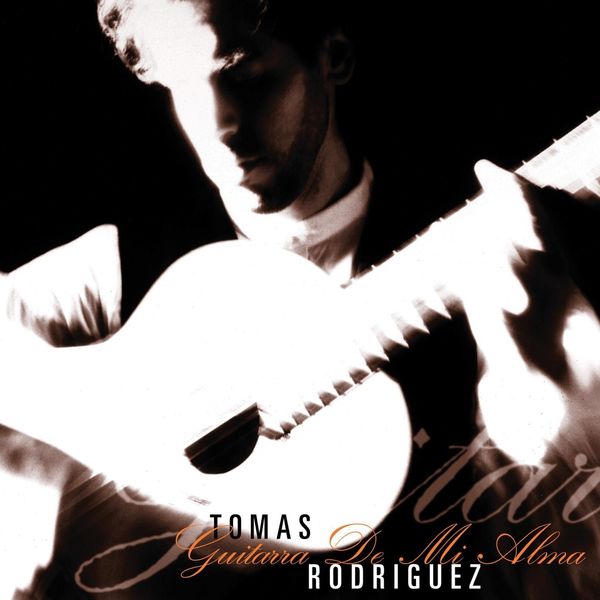 Tomas Rodriguez|Guitarra De Mi Alma Tomas Rodriguez|Guitarra De Mi Alma