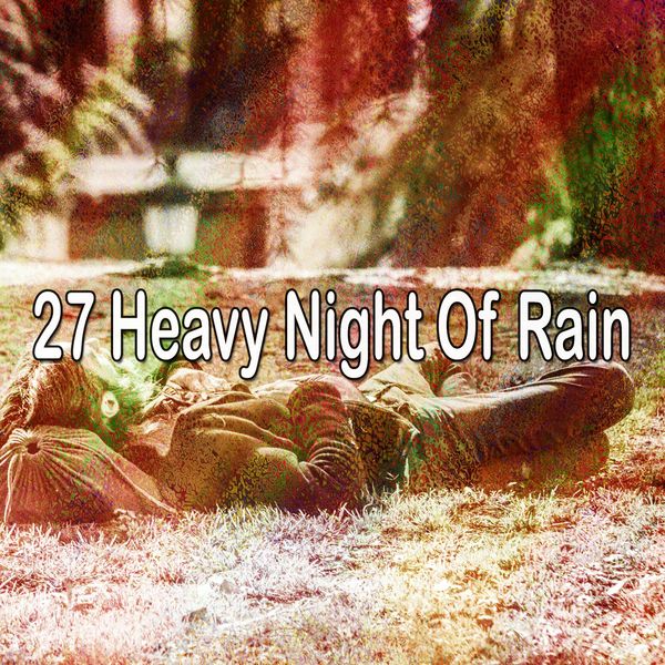 Rain for Deep Sleep - 27 Heavy Night of Rain Rain for Deep Sleep - 27 Heavy Night of Rain