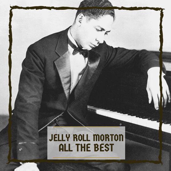 Jelly Roll Morton - All The Best Jelly Roll Morton - All The Best