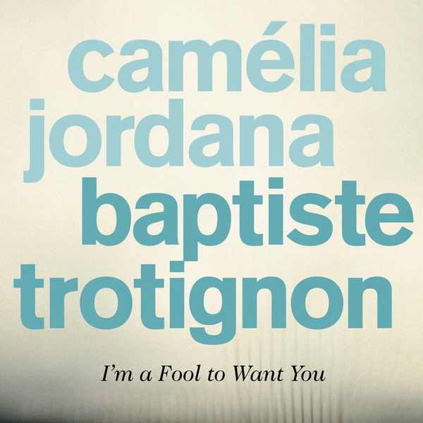 Baptiste Trotignon - I'm a Fool to Want You Baptiste Trotignon - I'm a Fool to Want You
