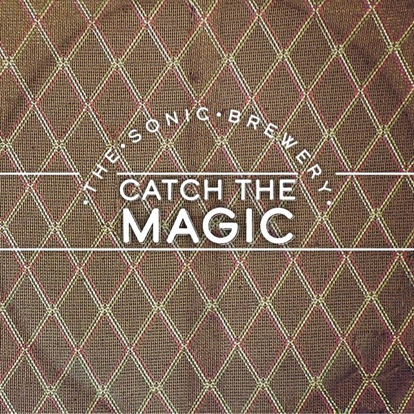 The Sonic Brewery - Catch the Magic The Sonic Brewery - Catch the Magic