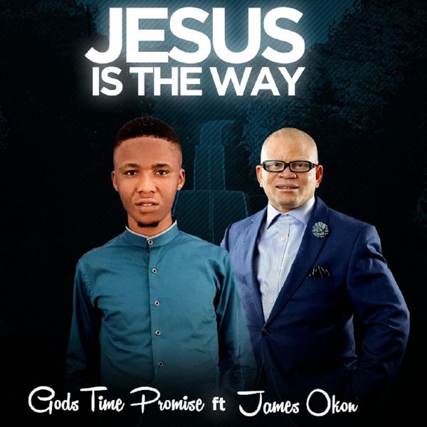 Godstime Promise - Jesus Is the Way (feat. James Okon) Godstime Promise - Jesus Is the Way (feat. James Okon)