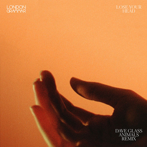 London Grammar|Lose Your Head (Dave Glass Animals Remix)