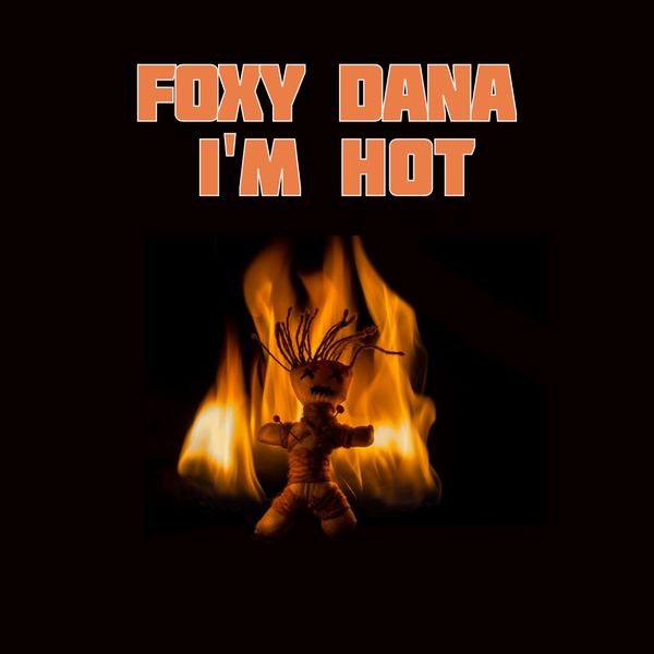 Foxy Dana - I'm Hot Foxy Dana - I'm Hot