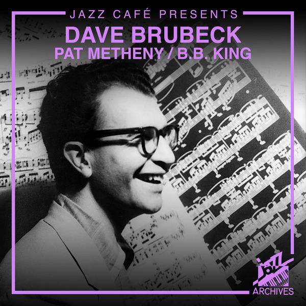 The Dave Brubeck Quartet|Jazz Café Presents: Dave Brubeck / Pat Metheny / B.B. King The Dave Brubeck Quartet|Jazz Café Presents: Dave Brubeck / Pat Metheny / B.B. King