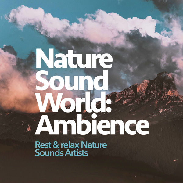 Rest & Relax Nature Sounds Artists - Nature Sound World: Ambience Rest & Relax Nature Sounds Artists - Nature Sound World: Ambience