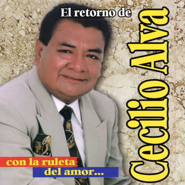 El Retorno de Cecilio Alva Con la Ruleta del Amor, Cecilio Alva Qobuz El Retorno de Cecilio Alva Con la Ruleta del Amor, Cecilio Alva Qobuz