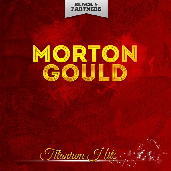 Morton Gould - Titanium Hits Morton Gould - Titanium Hits