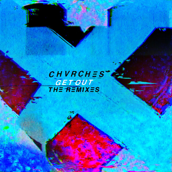 CHVRCHES|Get Out  (The Remixes)