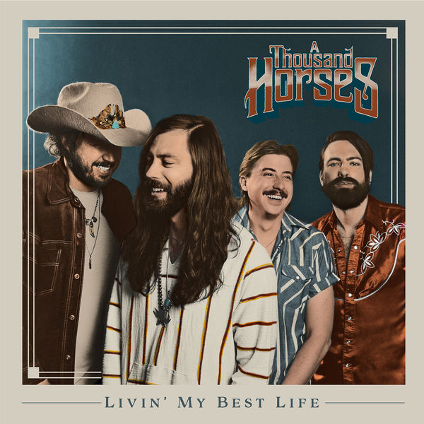 A Thousand Horses - Livin' My Best Life A Thousand Horses - Livin' My Best Life