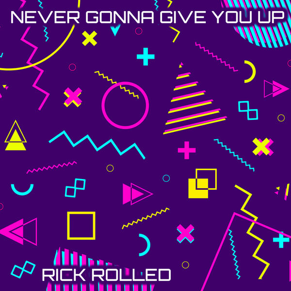 Never Gonna Give You Up (2025 Remix EP), Rick Rolled - Qobuz