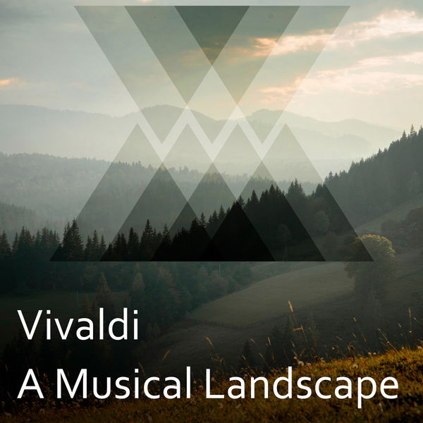 Antonio Vivaldi - Vivaldi: A Musical Landscape Antonio Vivaldi - Vivaldi: A Musical Landscape