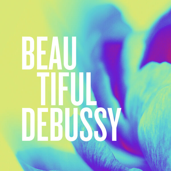 Claude Debussy - Beautiful Debussy Claude Debussy - Beautiful Debussy
