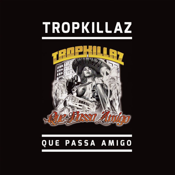 Tropkillaz|Que Passa Amigo Tropkillaz|Que Passa Amigo