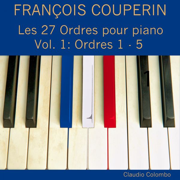 Claudio Colombo - François Couperin: Les 27 ordres pour piano, Vol. 1 (Ordres 1 - 5) Claudio Colombo - François Couperin: Les 27 ordres pour piano, Vol. 1 (Ordres 1 - 5)