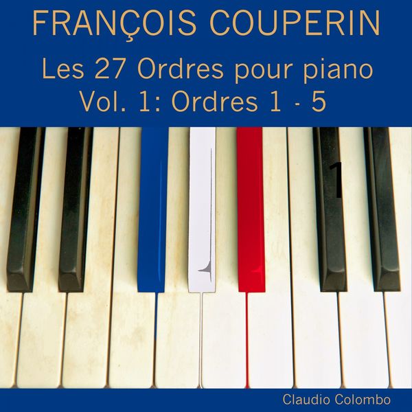 Claudio Colombo|François Couperin: Les 27 ordres pour piano, Vol. 1 (Ordres 1 - 5)