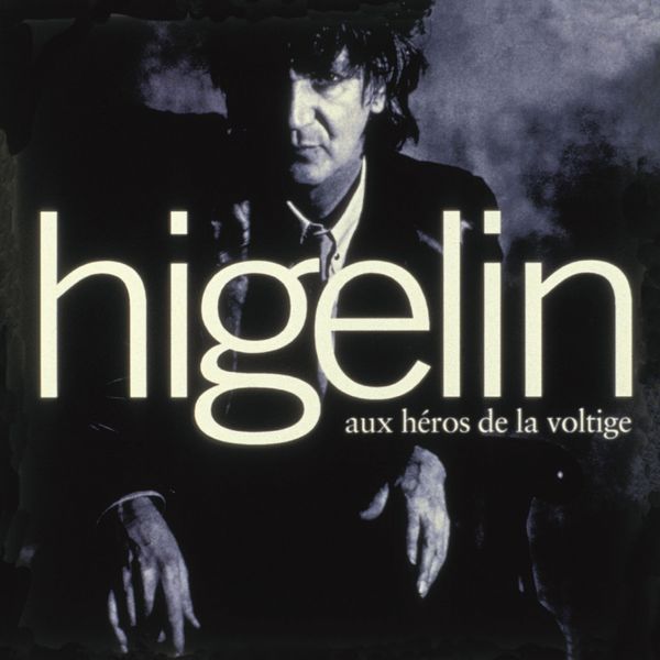 Jacques Higelin - Aux héros de la voltige Jacques Higelin - Aux héros de la voltige