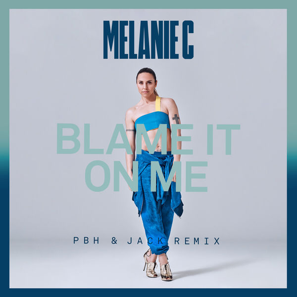 Melanie C|Blame It On Me (PBH & Jack Remix)