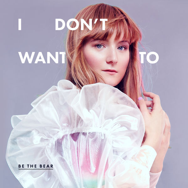 Be The Bear - I Don't Want To Be The Bear - I Don't Want To