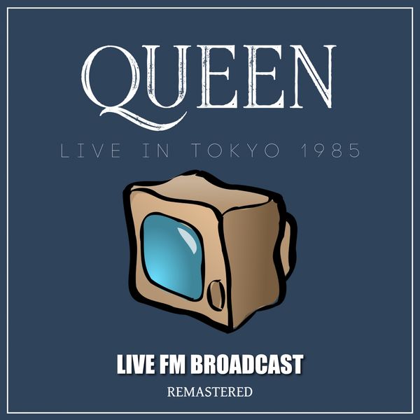 Queen - Live In Tokyo 1985 (Live FM Broadcast Remastered) Queen - Live In Tokyo 1985 (Live FM Broadcast Remastered)