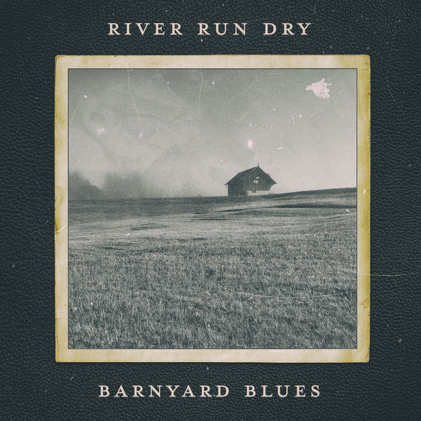 River Run Dry - Barnyard Blues River Run Dry - Barnyard Blues