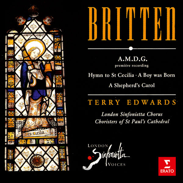 Terry Edwards|Britten: A.M.D.G, Hymn to St Cecilia, A Boy Was Born & A Shepherd's Carol Terry Edwards|Britten: A.M.D.G, Hymn to St Cecilia, A Boy Was Born & A Shepherd's Carol