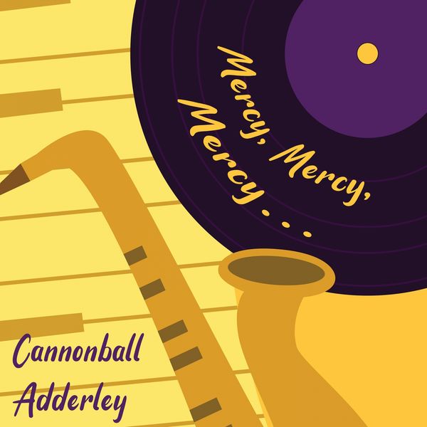 Cannonball Adderley - Mercy, Merc, Mercy... Cannonball Adderley - Mercy, Merc, Mercy...