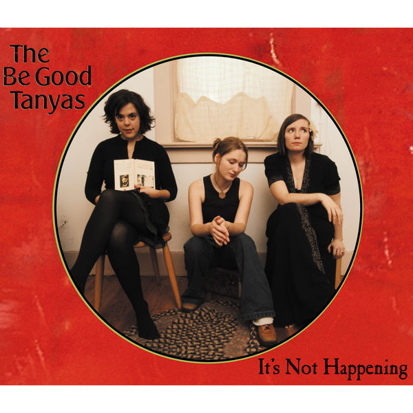 The Be Good Tanyas|It’s Not Happening The Be Good Tanyas|It’s Not Happening