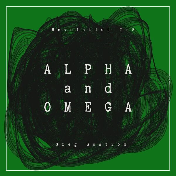 Alpha and Omega, Greg Sostrom - Qobuz
