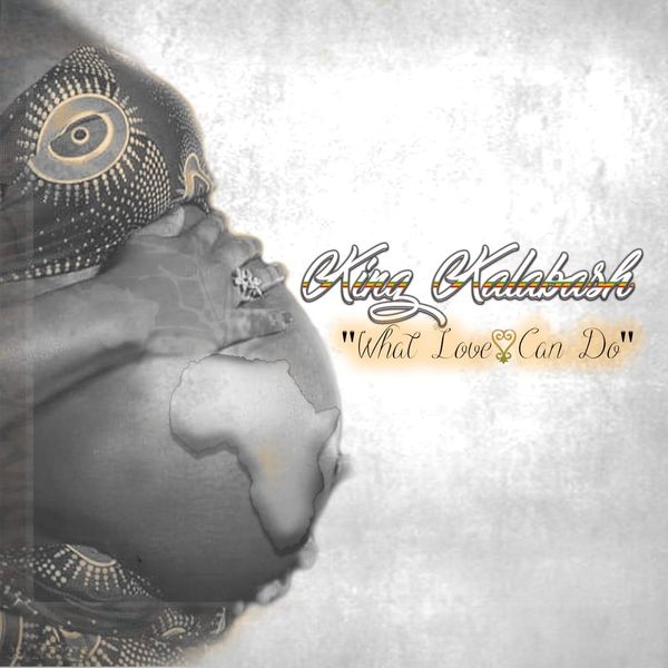 King Kalabash - What Love Can Do King Kalabash - What Love Can Do
