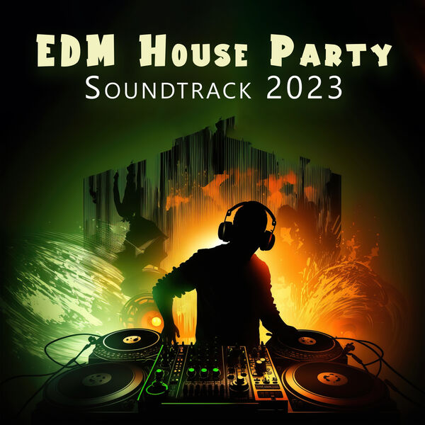 EDM House Party Soundtrack 2023 The Ultra Electronic Mix Sensations
