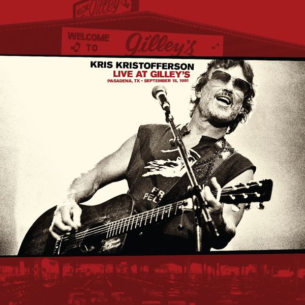 Kris Kristofferson|Live At Gilley’s - Pasadena, TX: September 15, 1981 (Live At Gilley's)