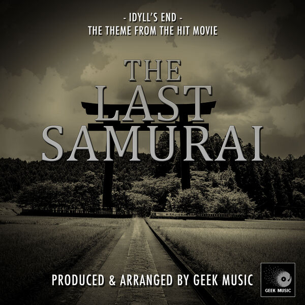 Geek Music|The Last Samurai - Idyll's End - Main Theme Geek Music|The Last Samurai - Idyll's End - Main Theme