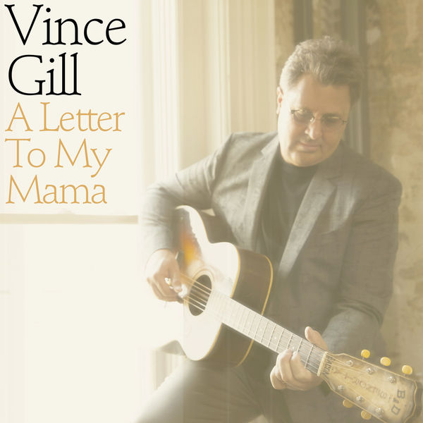 Vince Gill|A Letter To My Mama