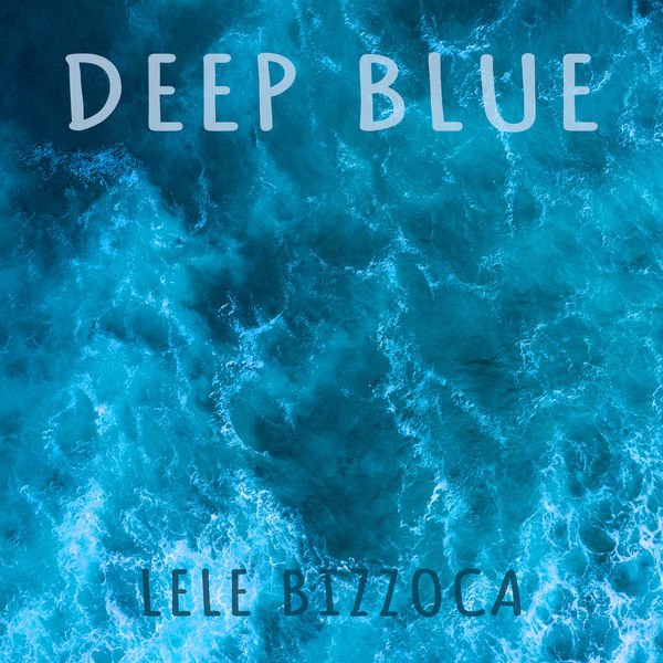Lele Bizzoca - Deep Blue Lele Bizzoca - Deep Blue