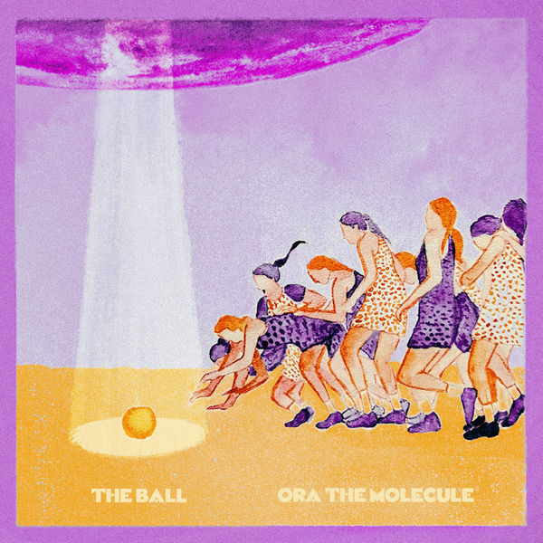 Ora The Molecule|The Ball Ora The Molecule|The Ball
