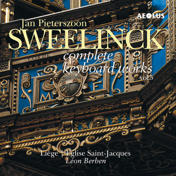 Léon Berben - Jan Pieterszoon Sweelinck: Complete Keyboard Works Vol. 5 Léon Berben - Jan Pieterszoon Sweelinck: Complete Keyboard Works Vol. 5