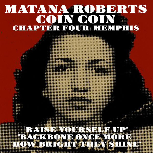 Matana Roberts - "Raise Yourself Up" / "Backbone Once More" / "How Bright They Shine" Matana Roberts - "Raise Yourself Up" / "Backbone Once More" / "How Bright They Shine"