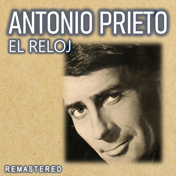 Antonio Prieto - El Reloj (Remastered) Antonio Prieto - El Reloj (Remastered)