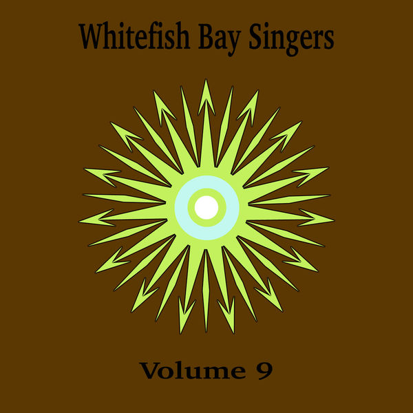 Whitefish Bay Singers - Whitefish Bay Singers, Vol. 9 Whitefish Bay Singers - Whitefish Bay Singers, Vol. 9