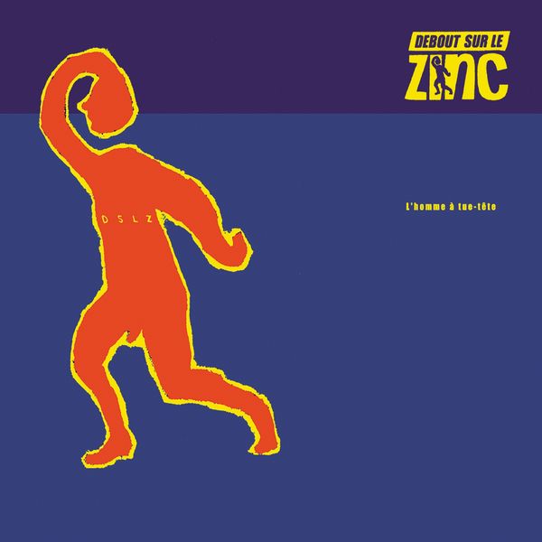 Debout Sur Le Zinc - L'homme à tue-tête Debout Sur Le Zinc - L'homme à tue-tête