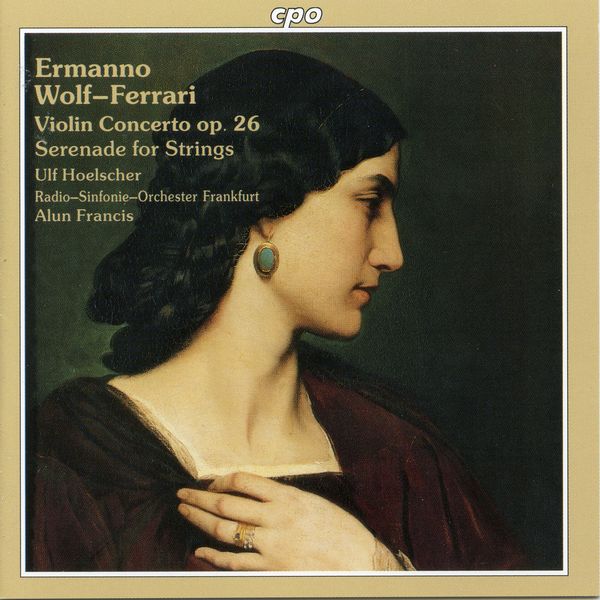 Ulf Hoelscher|Wolf-Ferrari: Violin Concerto, Op. 26 & Serenade for Strings Ulf Hoelscher|Wolf-Ferrari: Violin Concerto, Op. 26 & Serenade for Strings