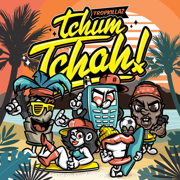 Tropkillaz|Tchum Tchah Tropkillaz|Tchum Tchah