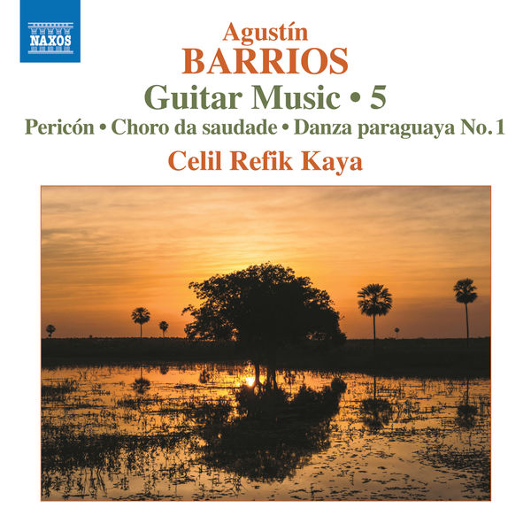 Celil Refik Kaya - Barrios Mangoré: Guitar Music, Vol. 5 Celil Refik Kaya - Barrios Mangoré: Guitar Music, Vol. 5