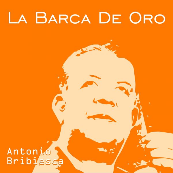 Antonio Bribiesca - La Barca de Oro Antonio Bribiesca - La Barca de Oro