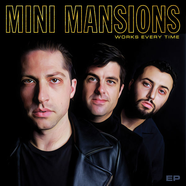 Mini Mansions - Works Every Time - EP Mini Mansions - Works Every Time - EP