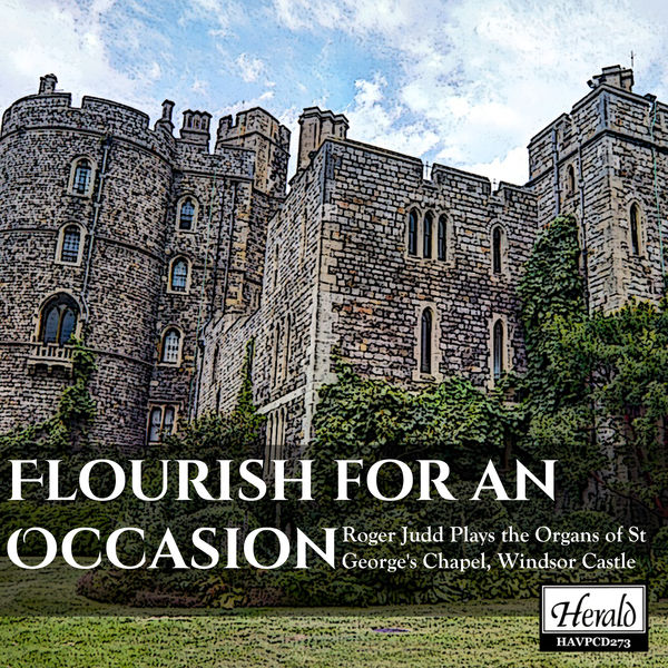 Roger Judd - Flourish for an Occasion: Roger Judd Plays the Organ of St George's Chapel, Windsor Castle Roger Judd - Flourish for an Occasion: Roger Judd Plays the Organ of St George's Chapel, Windsor Castle