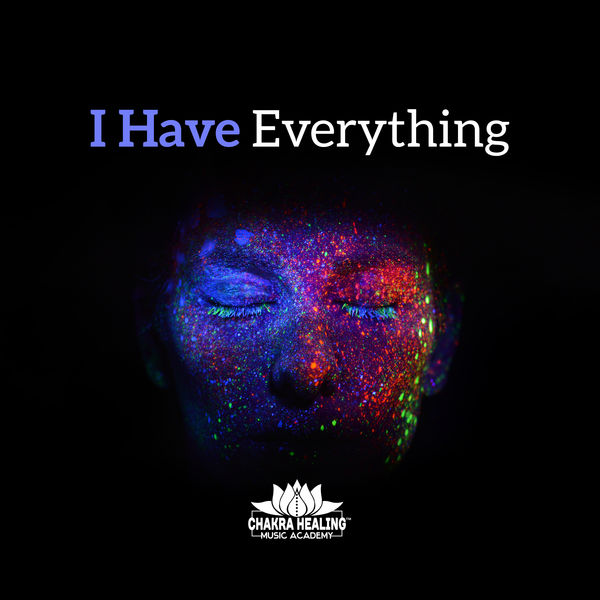 Chakra Healing Music Academy|I Have Everything (Restore Vital Energy)